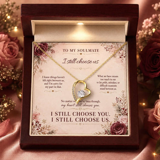 To My Soulmate – I Still Choose Us Forever Love Necklace, an apology gift for soulmate in a beautiful presentation.