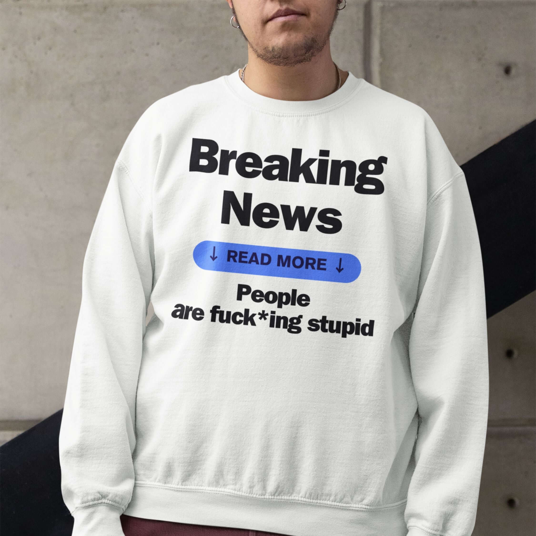 Crewneck Sweatshirt Breaking News People are F*cking Stupid Sweatshirt Printify