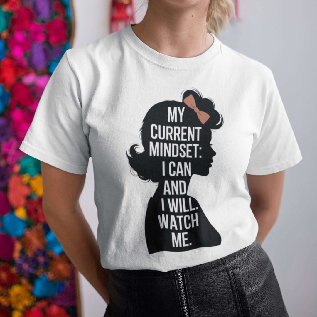 Empowering Women T-shirt - My Current Mindset: I Can and I Will T-Shirt Printify