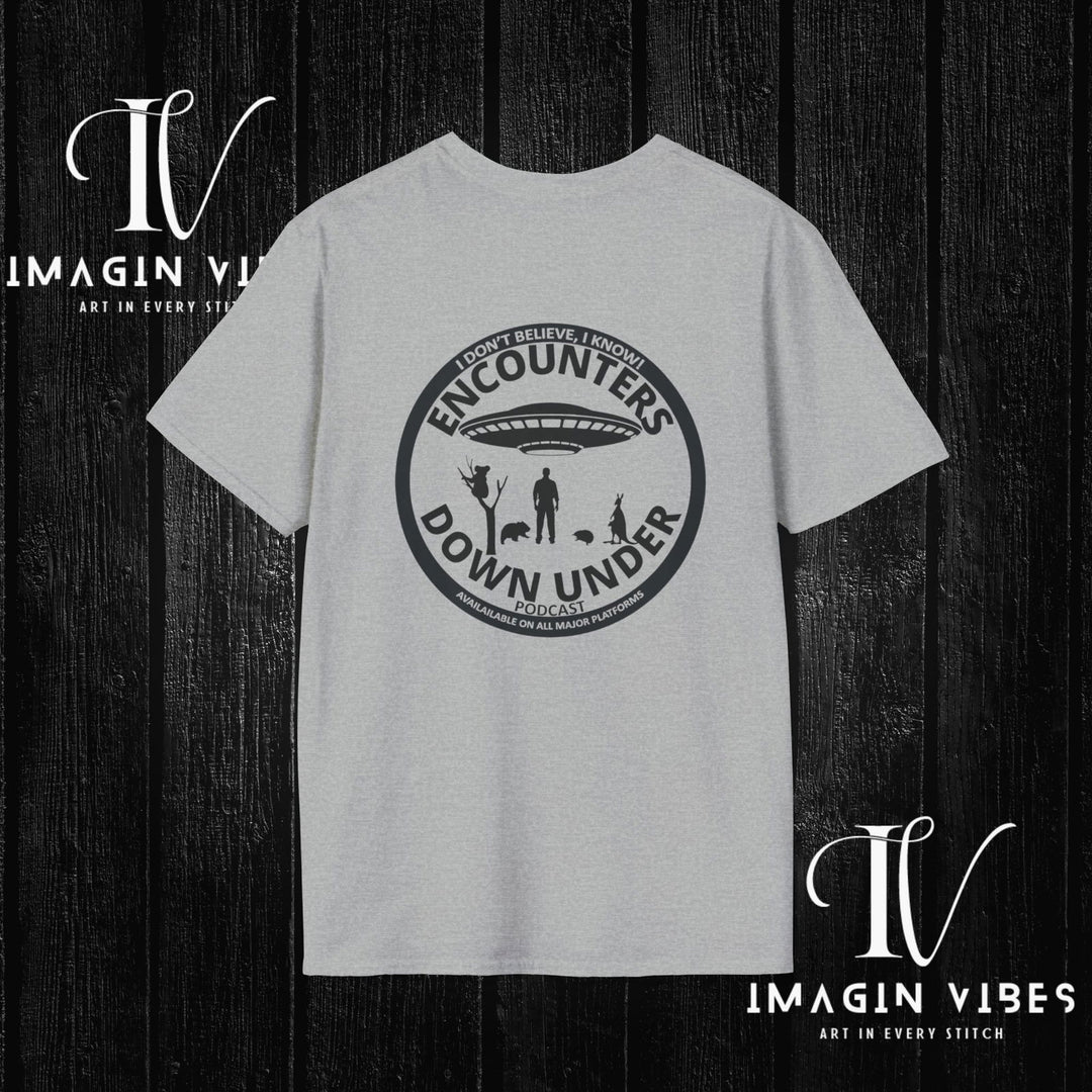 Encounters Down Under Podcast Double Side Print T-shirt - I Don't Believe, I Know Alien Podcast Shirt - UFO Tee - Imagin Vibes - 