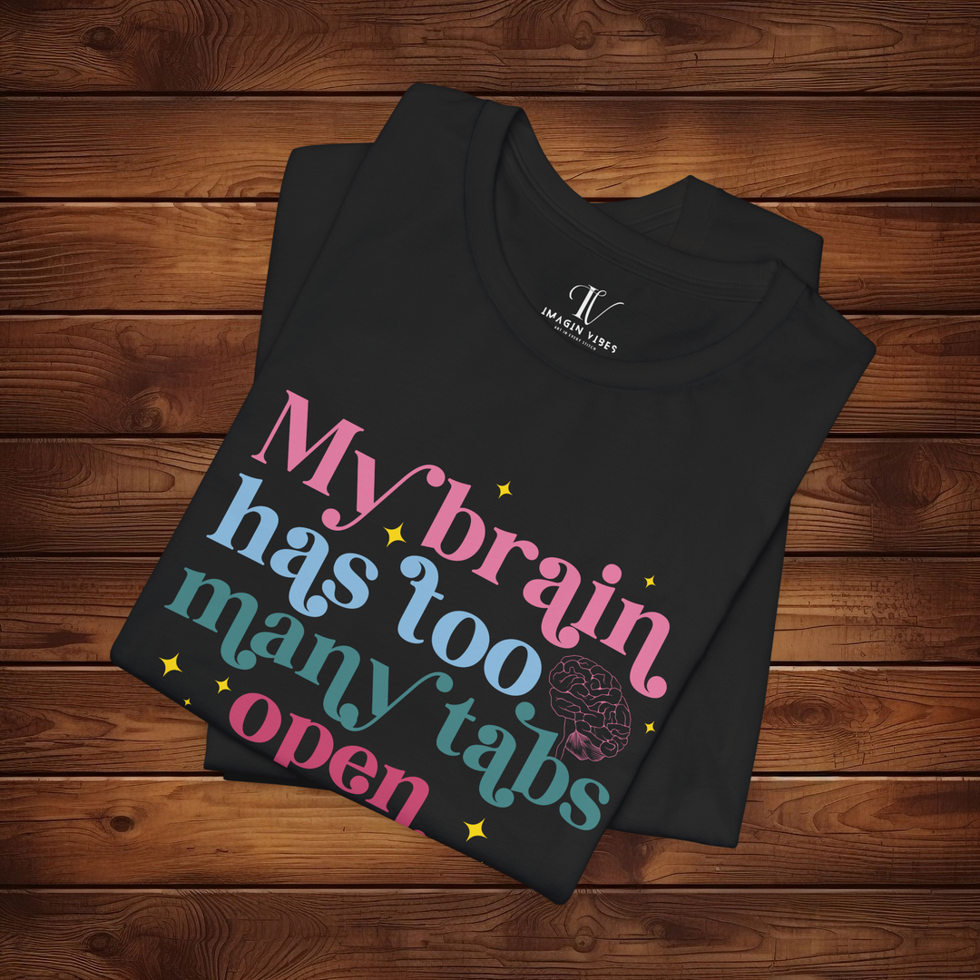 Brain Tabs Open: Funny T-Shirt