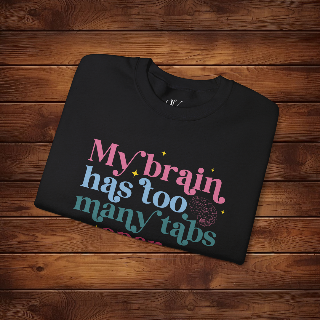 Brain Tabs Open: Funny Sweatshirt