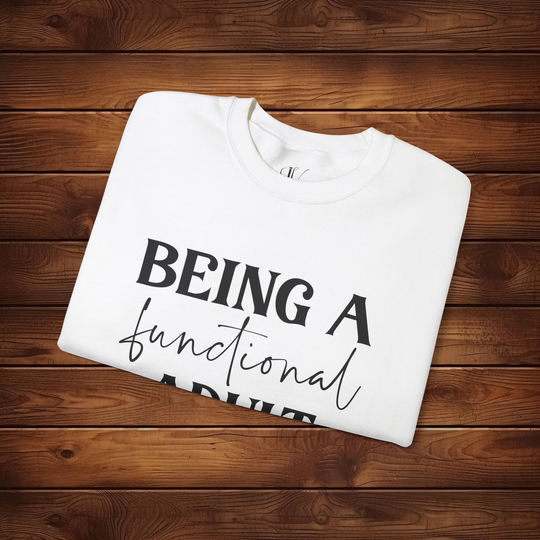 Being a Functional Adult: Funny Sweatshirt