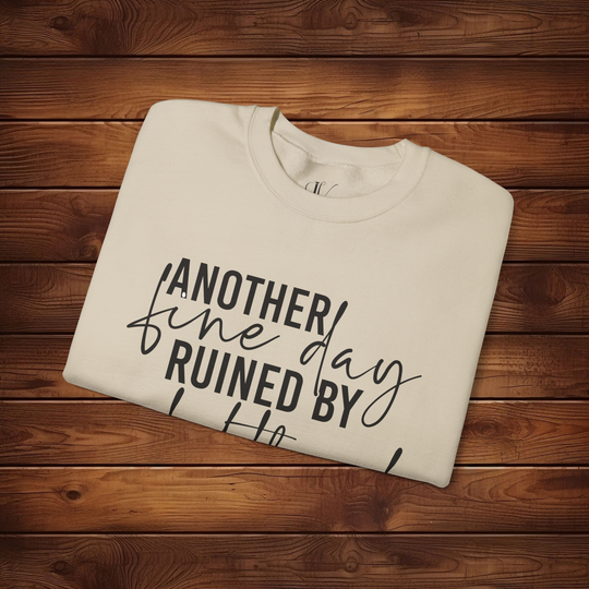 Another Fine Day Ruined by Adulthood: Funny Sweatshirt