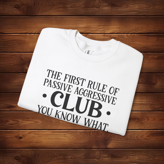 The First Rule of Passive-Aggressive Club: Funny Sweatshirt