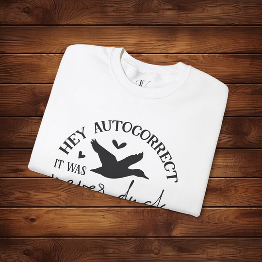 Hey Autocorrect, It Was Never a Duck: Funny Sweatshirt