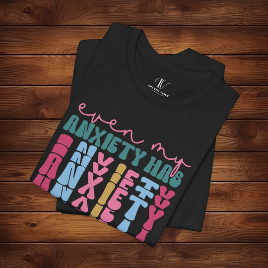 Even My Anxiety Has Anxiety: Funny T-Shirt