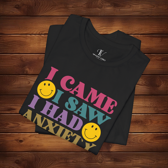 I Came, I Saw, I Had Anxiety: Funny T-Shirt