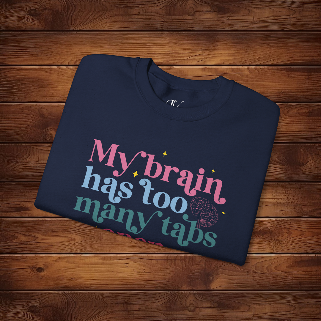 Brain Tabs Open: Funny Sweatshirt