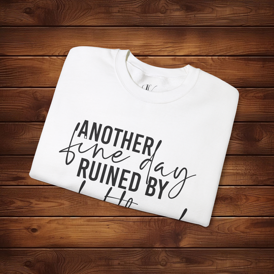 Another Fine Day Ruined by Adulthood: Funny Sweatshirt