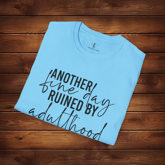 Another Fine Day Ruined by Adulthood: Funny T-Shirt