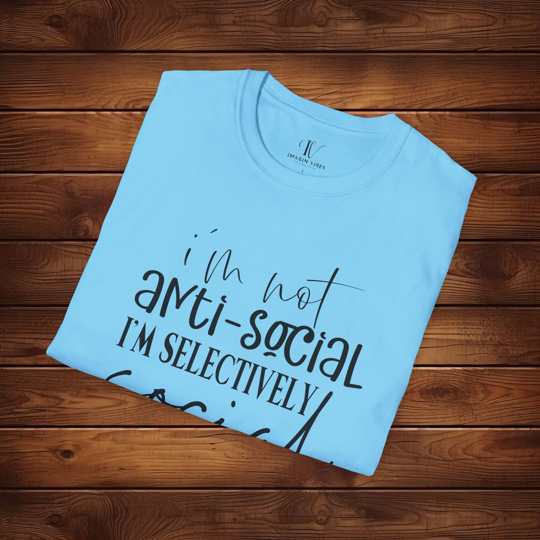 I'm Not Anti-Social, I'm Selectively Social: Funny T-Shirt