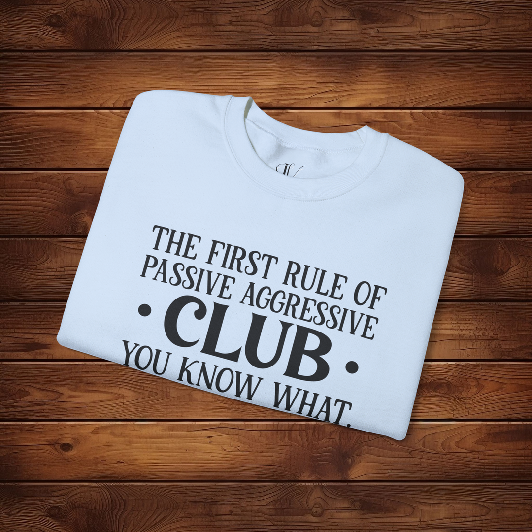 The First Rule of Passive-Aggressive Club: Funny Sweatshirt