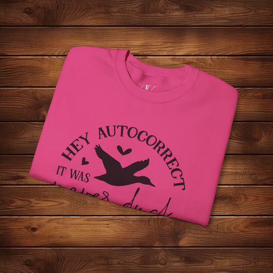 Hey Autocorrect, It Was Never a Duck: Funny Sweatshirt