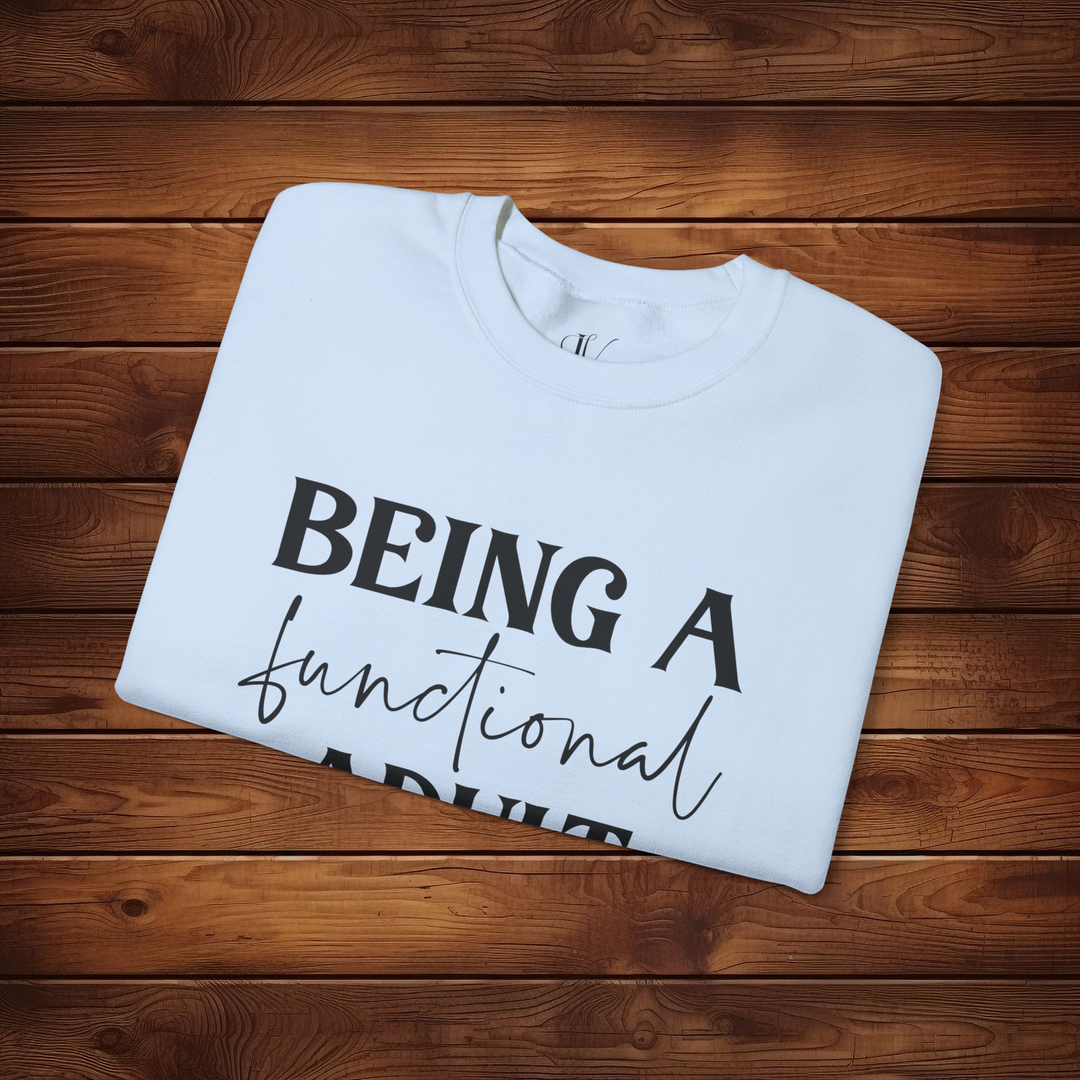 Being a Functional Adult: Funny Sweatshirt