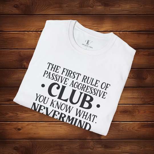 The First Rule of Passive-Aggressive Club: Funny T-Shirt