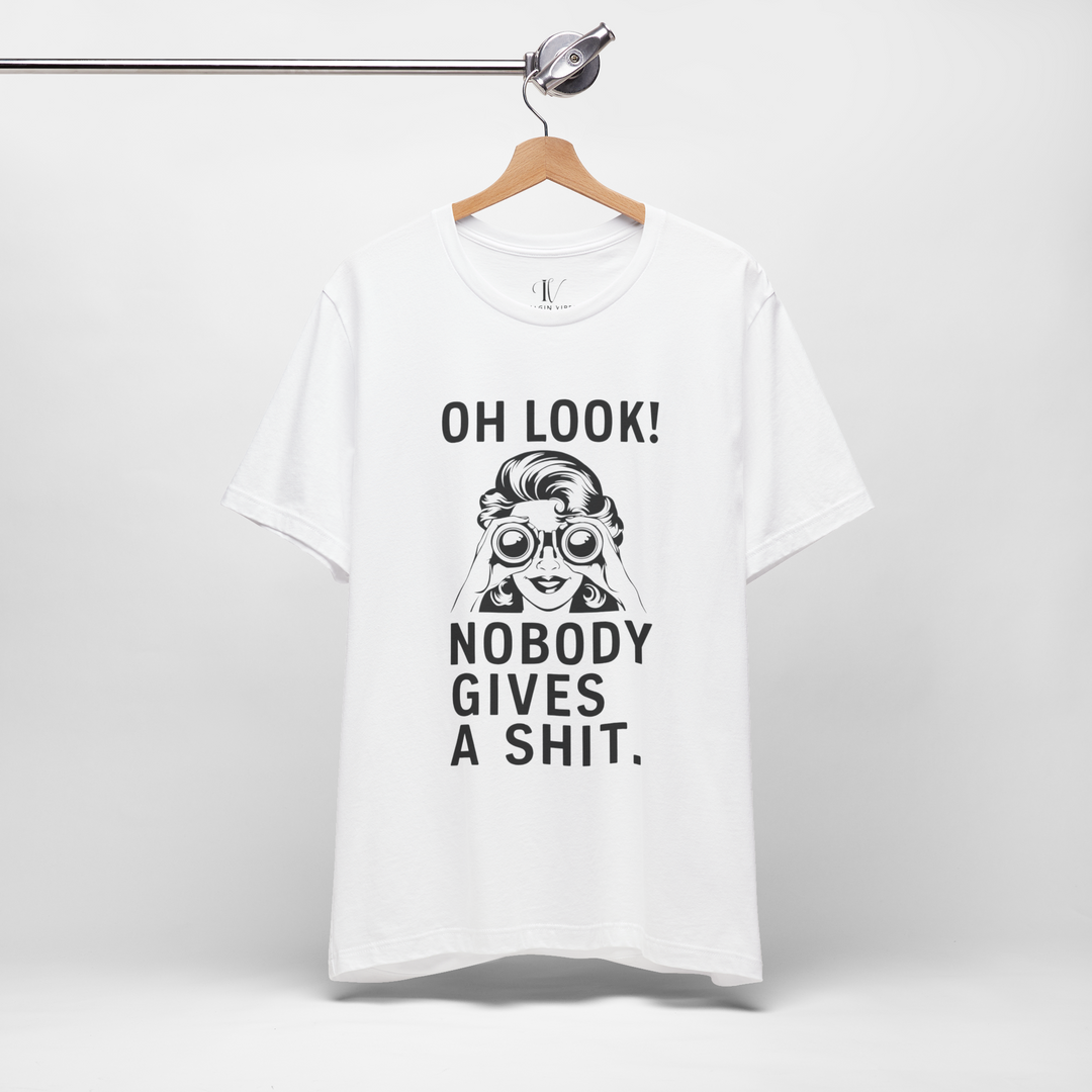 Oh Look Nobody Gives A - Adult Humor T-Shirt