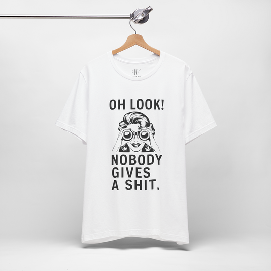 Oh Look Nobody Gives A - Adult Humor T-Shirt