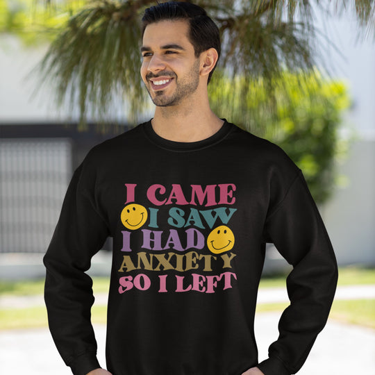 I Came, I Saw, I Had Anxiety: Funny Sweatshirt