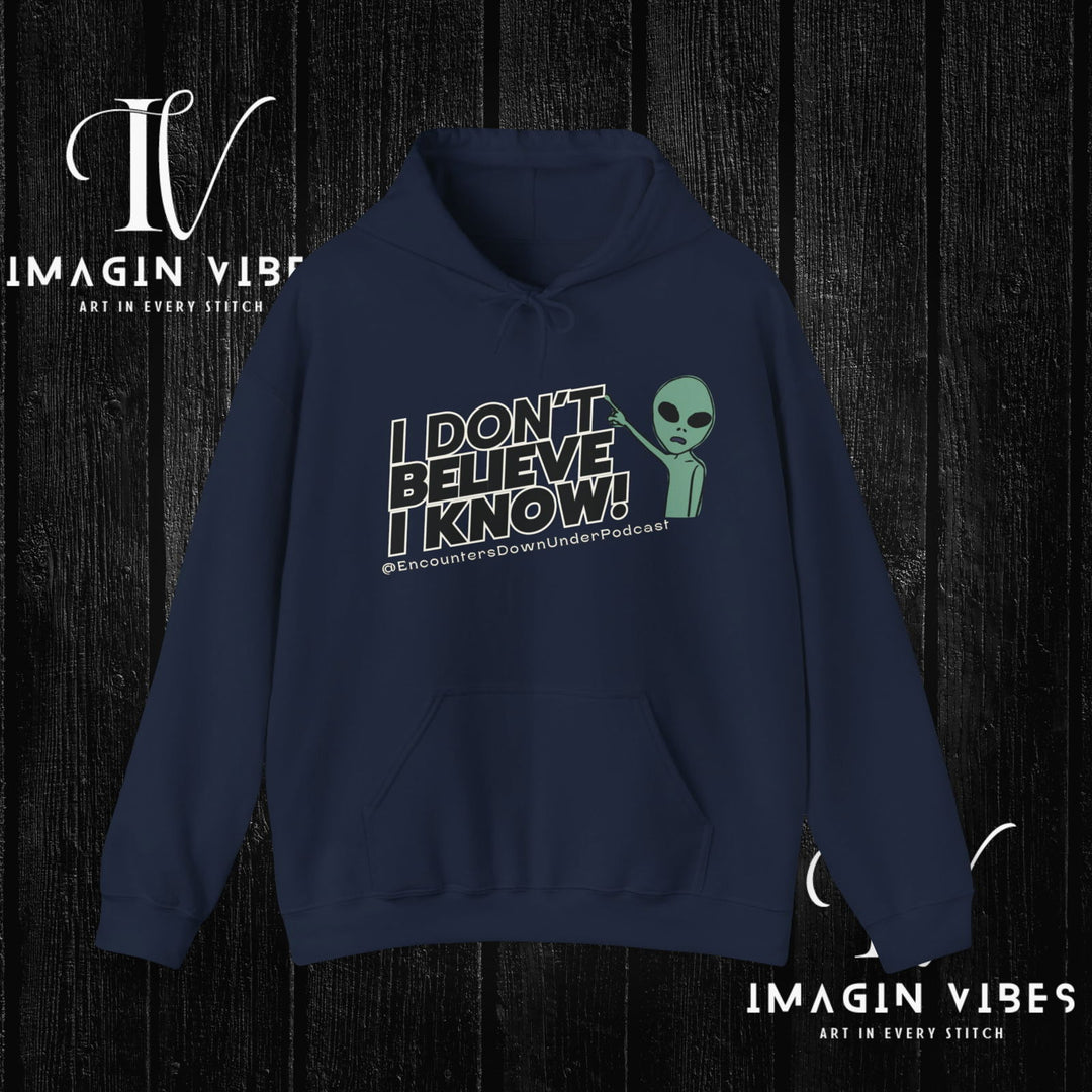I Don't Believe I Know Hoodie, Encounters Down Under Podcast Alien Hoodie, Double-Sided Print Hoodie Hoodie Printify