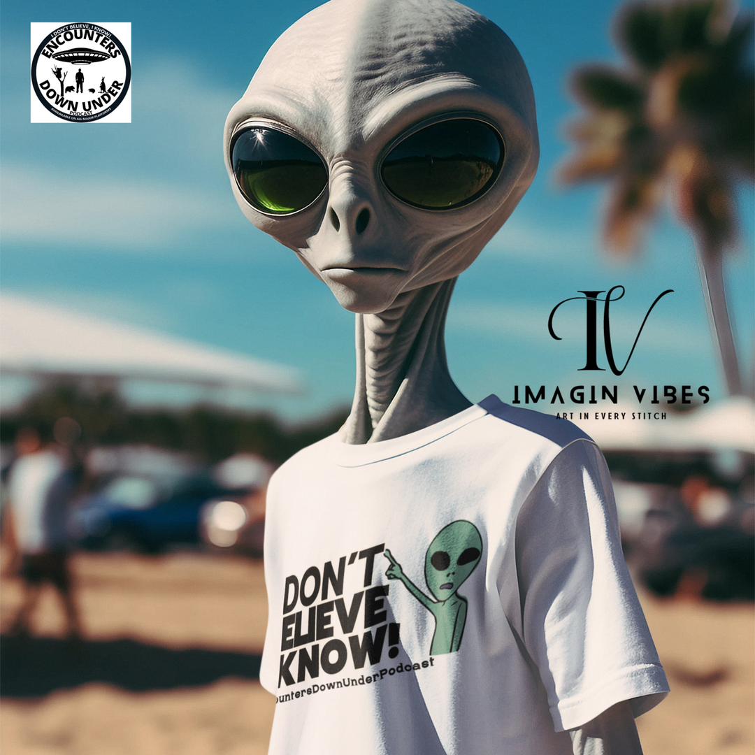 I Don't Believe, I Know UFO T-Shirt - Encounters Down Under Podcast Alien Tee - Imagin Vibes - 