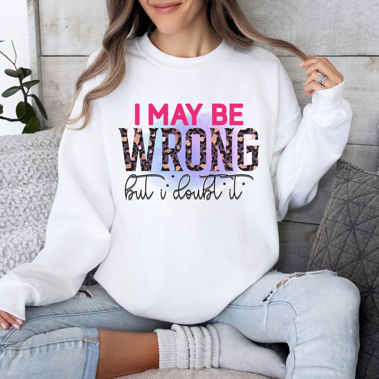I May Be Wrong, But I Doubt It: Funny Sweatshirt Sweatshirt Printify
