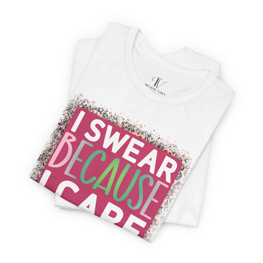 I Swear Because I Care: Funny T-Shirt - Imagin Vibes - 