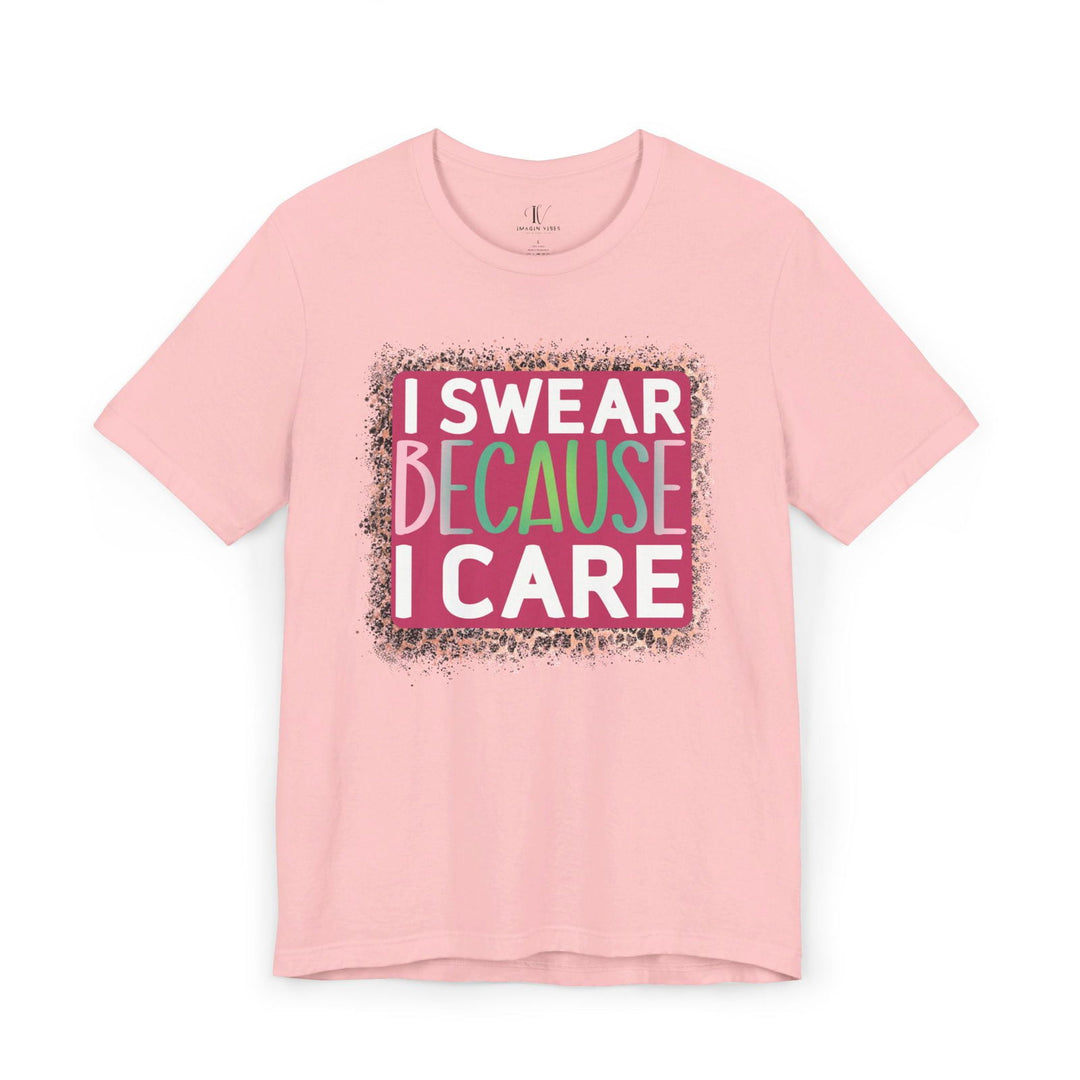 I Swear Because I Care: Funny T-Shirt - Imagin Vibes - 