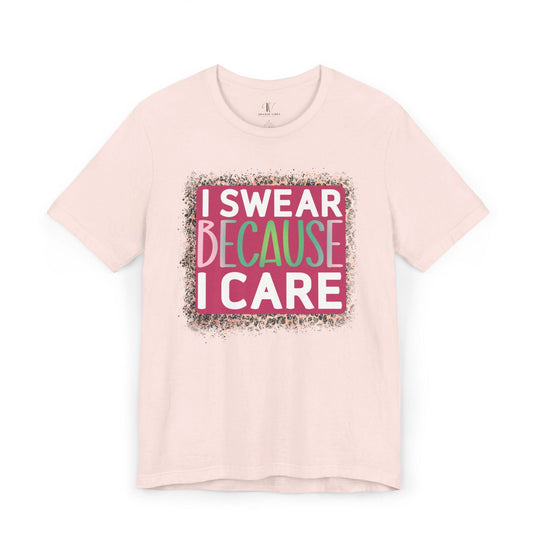 I Swear Because I Care: Funny T-Shirt - Imagin Vibes - 