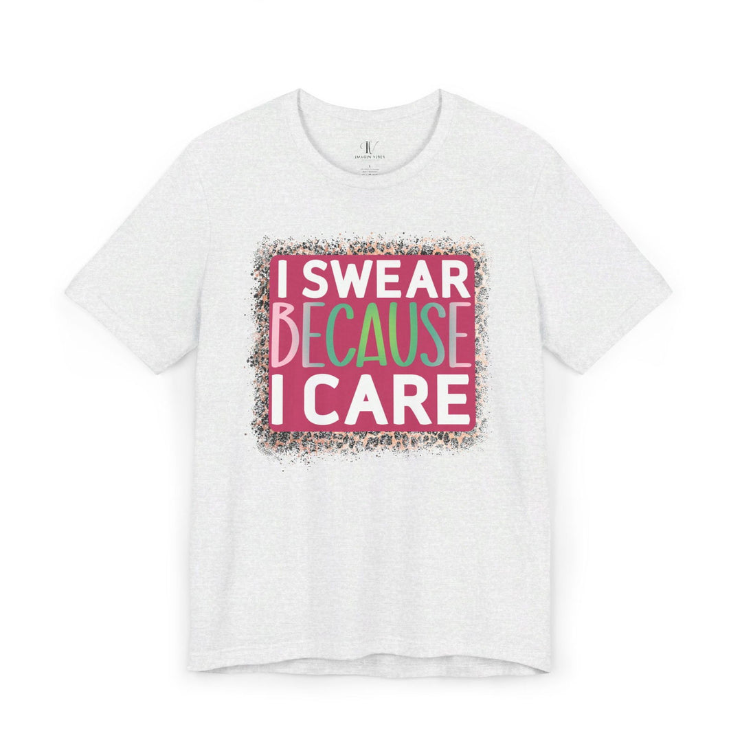 I Swear Because I Care: Funny T-Shirt - Imagin Vibes - 