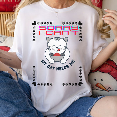Sorry I Can't My Cat Needs Me T-Shirt | Katzen-Mama-Shirt | Geschenk für Katzenliebhaber | Katzen-Mama-Geschenk | Tierliebhaber-Geschenk für Frauen