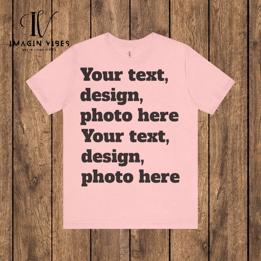 Imagin Vibes: Design Your Bella Canvas Tee (Photos/Text, Front or Back Print) T-Shirt Printify Pink S