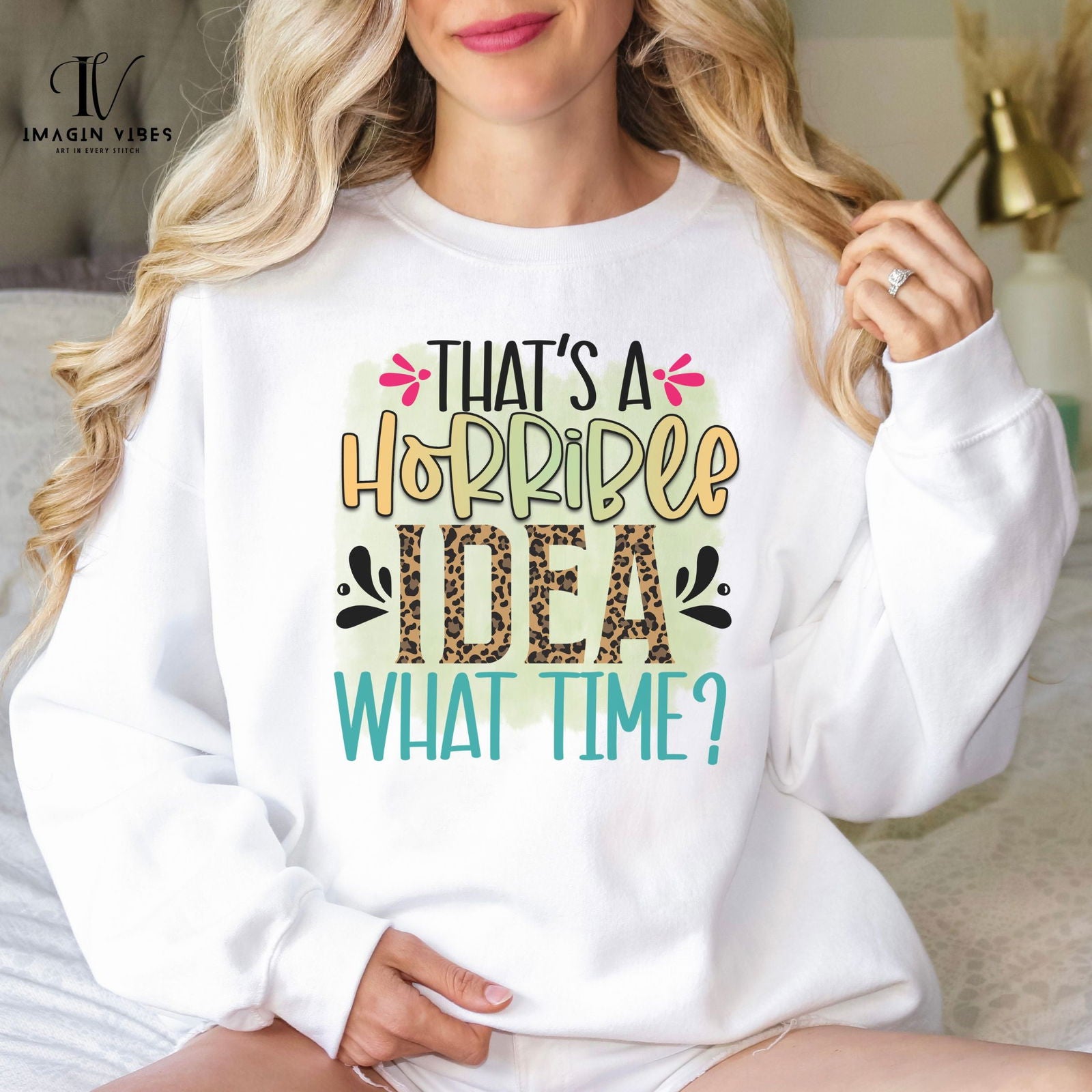That's a Horrible Idea: Funny Sweatshirt Sweatshirt Printify