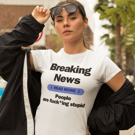 Unisex Tee Breaking News People Are F*cking Stupid T-Shirt Printify
