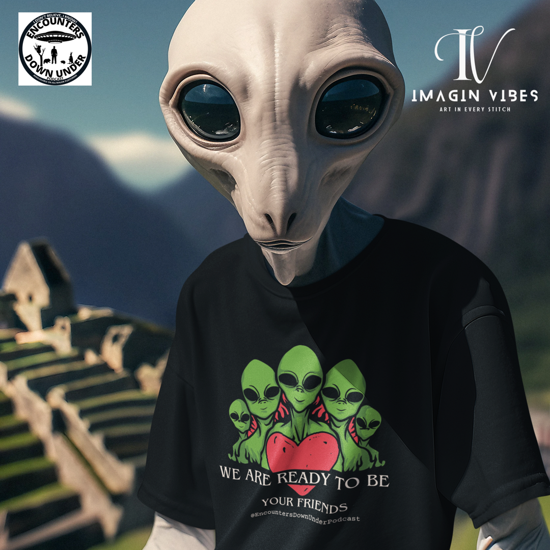 We Are Ready To Be Your Friends UFO T-shirt - Alien T-shirt - Encounters Down Under Podcast Shirt - Imagin Vibes - 