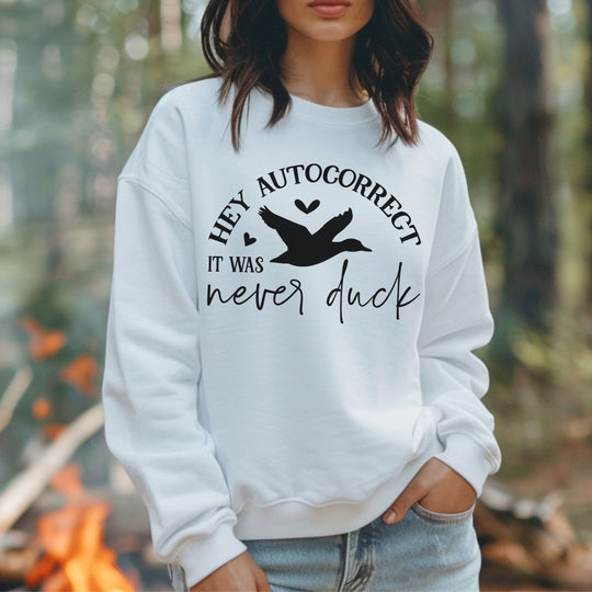 Hey Autocorrect, It Was Never a Duck: Funny Sweatshirt